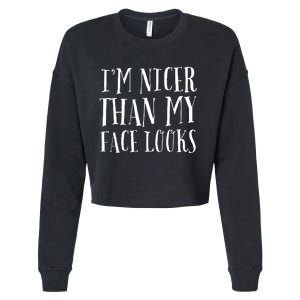 Funny Im Nicer Than My Face Looks Sarcasm Funny Gift Cropped Pullover Crew