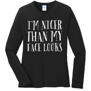 Funny Im Nicer Than My Face Looks Sarcasm Funny Gift Ladies Long Sleeve Shirt