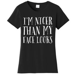 Funny Im Nicer Than My Face Looks Sarcasm Funny Gift Women's T-Shirt