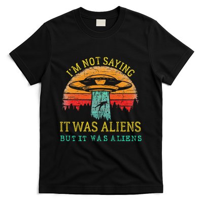 Funny Im Not Saying It Was Aliens But It Was Aliens T-Shirt