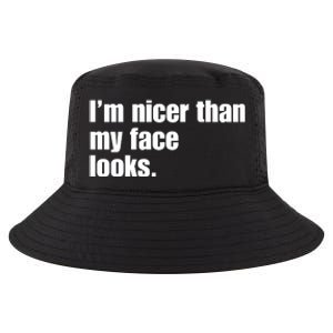 Funny Im Nicer Than My Face Looks Sarcasm Funny Gift Cool Comfort Performance Bucket Hat