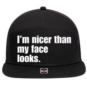 Funny Im Nicer Than My Face Looks Sarcasm Funny Gift 7 Panel Mesh Trucker Snapback Hat