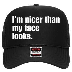 Funny Im Nicer Than My Face Looks Sarcasm Funny Gift High Crown Mesh Back Trucker Hat