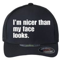 Funny Im Nicer Than My Face Looks Sarcasm Funny Gift Flexfit Unipanel Trucker Cap