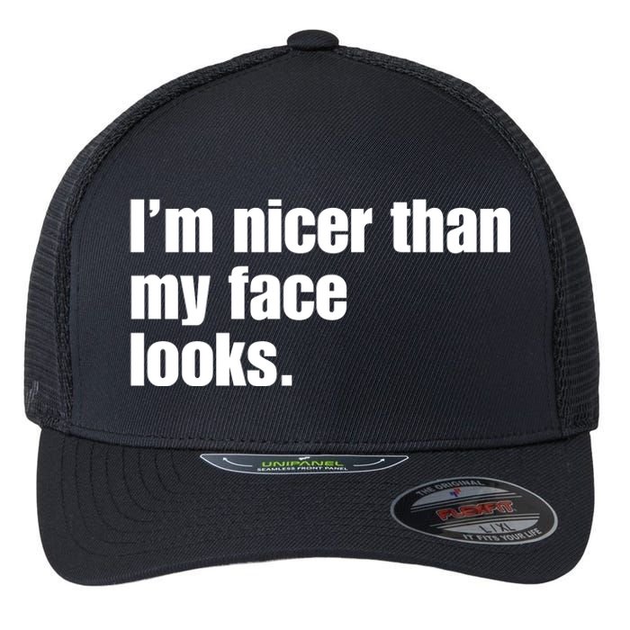 Funny Im Nicer Than My Face Looks Sarcasm Funny Gift Flexfit Unipanel Trucker Cap