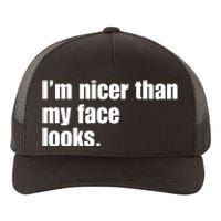 Funny Im Nicer Than My Face Looks Sarcasm Funny Gift Yupoong Adult 5-Panel Trucker Hat