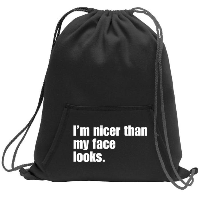 Funny Im Nicer Than My Face Looks Sarcasm Funny Gift Sweatshirt Cinch Pack Bag