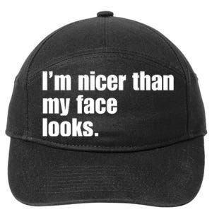 Funny Im Nicer Than My Face Looks Sarcasm Funny Gift 7-Panel Snapback Hat