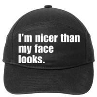 Funny Im Nicer Than My Face Looks Sarcasm Funny Gift 7-Panel Snapback Hat