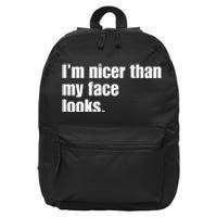 Funny Im Nicer Than My Face Looks Sarcasm Funny Gift 16 in Basic Backpack