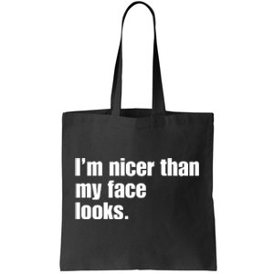 Funny Im Nicer Than My Face Looks Sarcasm Funny Gift Tote Bag