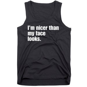 Funny Im Nicer Than My Face Looks Sarcasm Funny Gift Tank Top