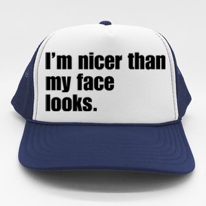 Funny Im Nicer Than My Face Looks Sarcasm Funny Gift Trucker Hat