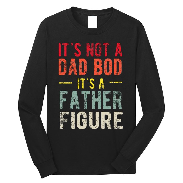 Funny It's Not A Dad Bod It's A Father Figure Dad Bod Joke Long Sleeve Shirt