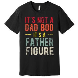 Funny It's Not A Dad Bod It's A Father Figure Dad Bod Joke Premium T-Shirt