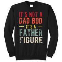 Funny It's Not A Dad Bod It's A Father Figure Dad Bod Joke Tall Sweatshirt