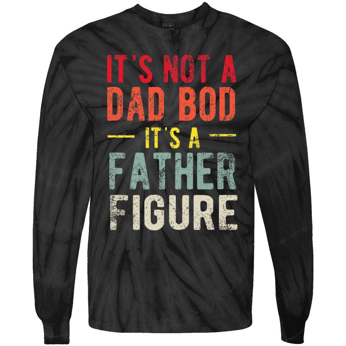 Funny It's Not A Dad Bod It's A Father Figure Dad Bod Joke Tie-Dye Long Sleeve Shirt