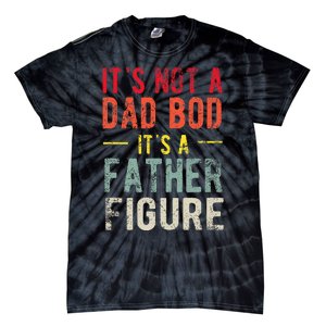 Funny It's Not A Dad Bod It's A Father Figure Dad Bod Joke Tie-Dye T-Shirt