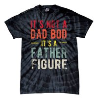 Funny It's Not A Dad Bod It's A Father Figure Dad Bod Joke Tie-Dye T-Shirt