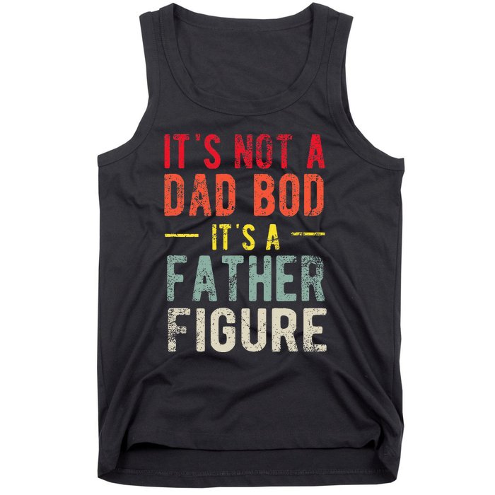 Funny It's Not A Dad Bod It's A Father Figure Dad Bod Joke Tank Top