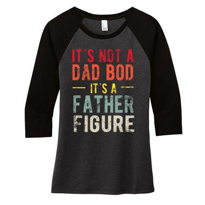 Funny It's Not A Dad Bod It's A Father Figure Dad Bod Joke Women's Tri-Blend 3/4-Sleeve Raglan Shirt