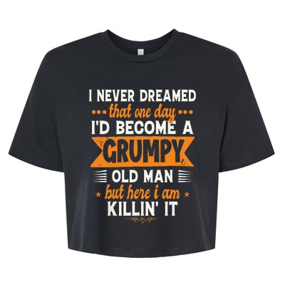 Funny I Never Dreamed Id Become A Grumpy Old Man For Men Bella+Canvas Jersey Crop Tee