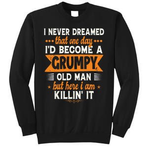 Funny I Never Dreamed Id Become A Grumpy Old Man For Men Sweatshirt