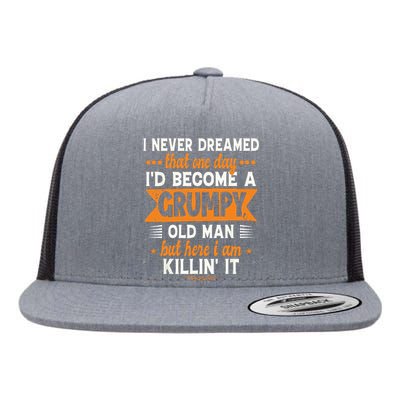 Funny I Never Dreamed Id Become A Grumpy Old Man For Men Flat Bill Trucker Hat