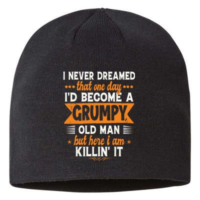 Funny I Never Dreamed Id Become A Grumpy Old Man For Men Sustainable Beanie