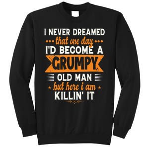 Funny I Never Dreamed Id Become A Grumpy Old Man For Men Tall Sweatshirt