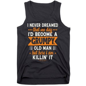 Funny I Never Dreamed Id Become A Grumpy Old Man For Men Tank Top