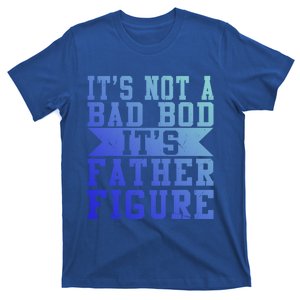 Funny Its Not A Dad Bod Its A Father Figure Fathers Day Great Gift T-Shirt