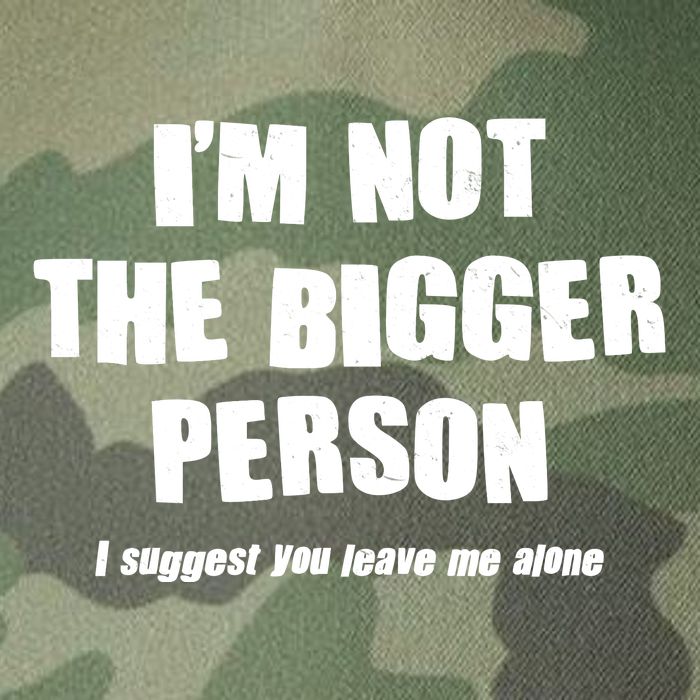 Funny Im Not The Bigger Person I Suggest You Leave Me Alone Legacy Tie Dye Trucker Hat