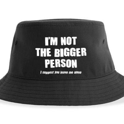 Funny Im Not The Bigger Person I Suggest You Leave Me Alone Sustainable Bucket Hat