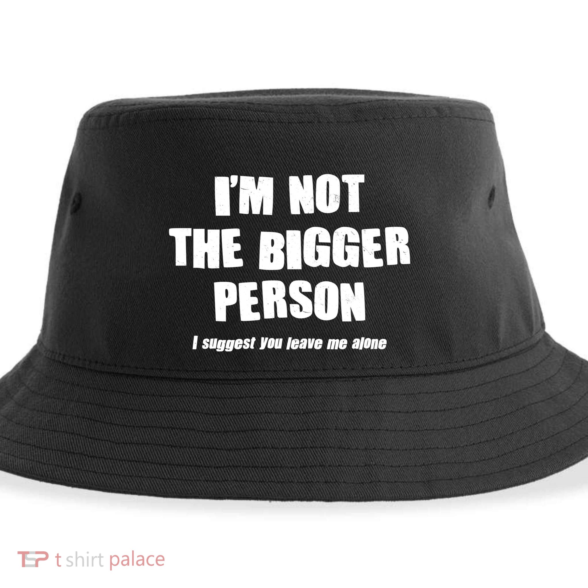 Funny Im Not The Bigger Person I Suggest You Leave Me Alone Sustainable Bucket Hat