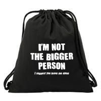 Funny Im Not The Bigger Person I Suggest You Leave Me Alone Drawstring Bag