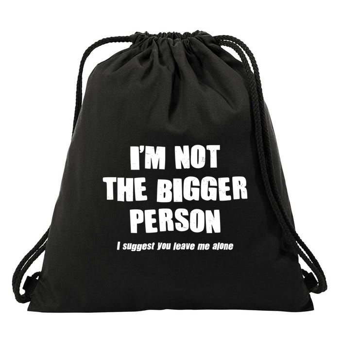 Funny Im Not The Bigger Person I Suggest You Leave Me Alone Drawstring Bag