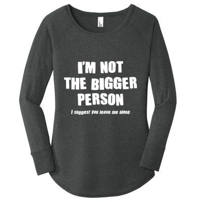 Funny Im Not The Bigger Person I Suggest You Leave Me Alone Women's Perfect Tri Tunic Long Sleeve Shirt