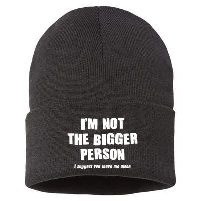 Funny Im Not The Bigger Person I Suggest You Leave Me Alone Sustainable Knit Beanie