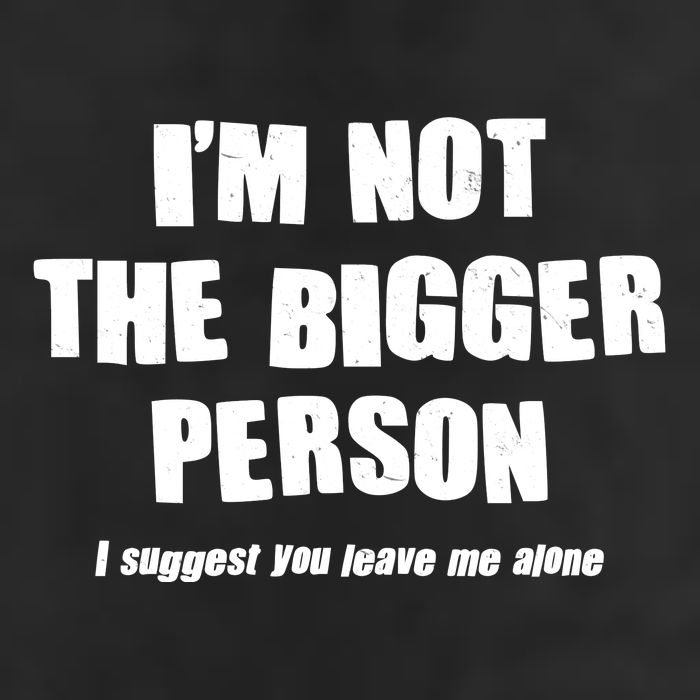 Funny Im Not The Bigger Person I Suggest You Leave Me Alone Trucker Hat
