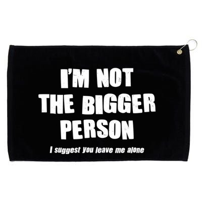 Funny Im Not The Bigger Person I Suggest You Leave Me Alone Grommeted Golf Towel