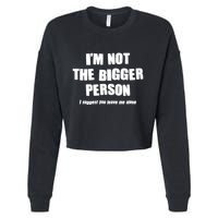 Funny Im Not The Bigger Person I Suggest You Leave Me Alone Cropped Pullover Crew