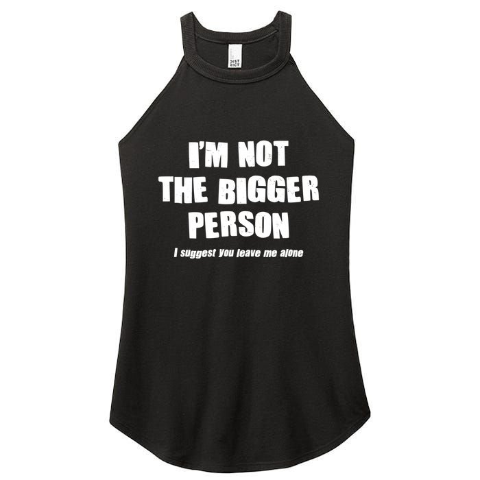 Funny Im Not The Bigger Person I Suggest You Leave Me Alone Women's Perfect Tri Rocker Tank