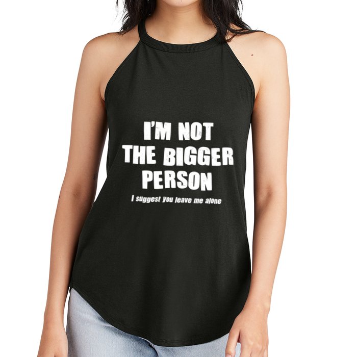 Funny Im Not The Bigger Person I Suggest You Leave Me Alone Women's Perfect Tri Rocker Tank