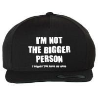 Funny Im Not The Bigger Person I Suggest You Leave Me Alone Wool Snapback Cap