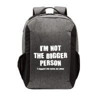 Funny Im Not The Bigger Person I Suggest You Leave Me Alone Vector Backpack