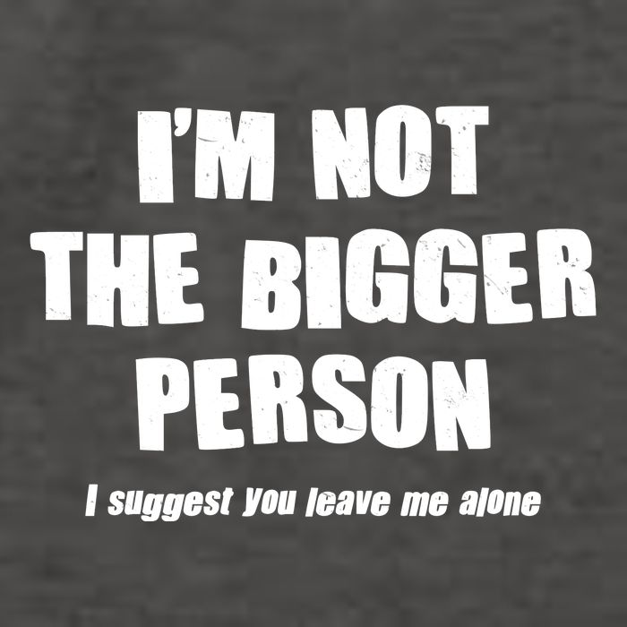 Funny Im Not The Bigger Person I Suggest You Leave Me Alone Vector Backpack