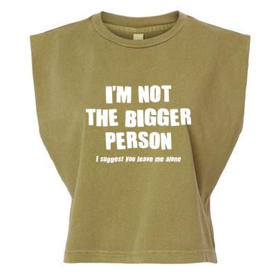 Funny Im Not The Bigger Person I Suggest You Leave Me Alone Garment-Dyed Women's Muscle Tee