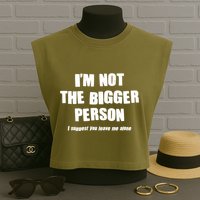 Funny Im Not The Bigger Person I Suggest You Leave Me Alone Garment-Dyed Women's Muscle Tee