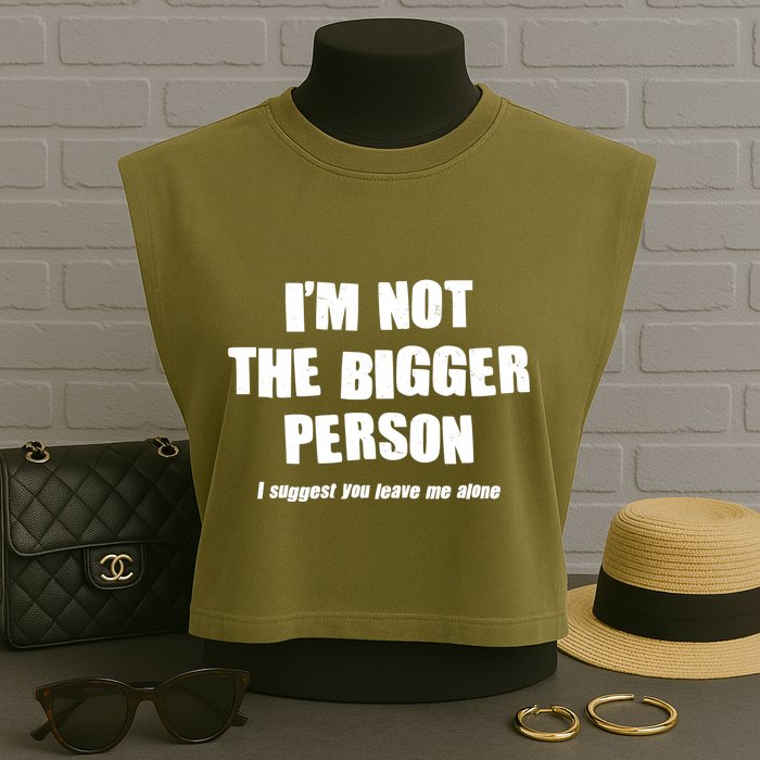 Funny Im Not The Bigger Person I Suggest You Leave Me Alone Garment-Dyed Women's Muscle Tee